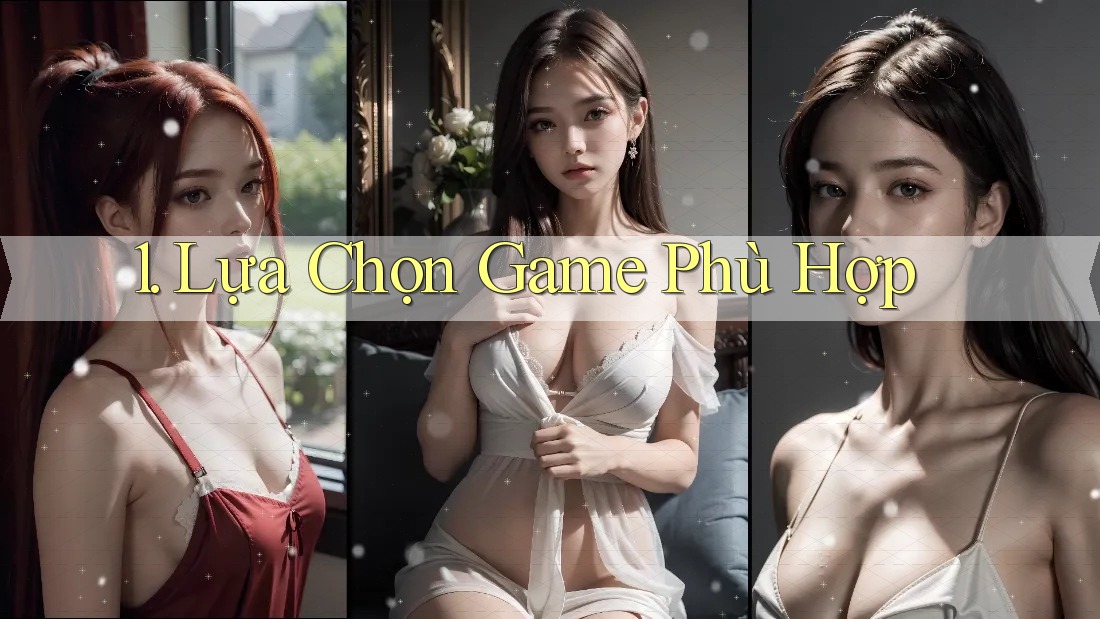 1. Lựa Chọn Game Phù Hợp