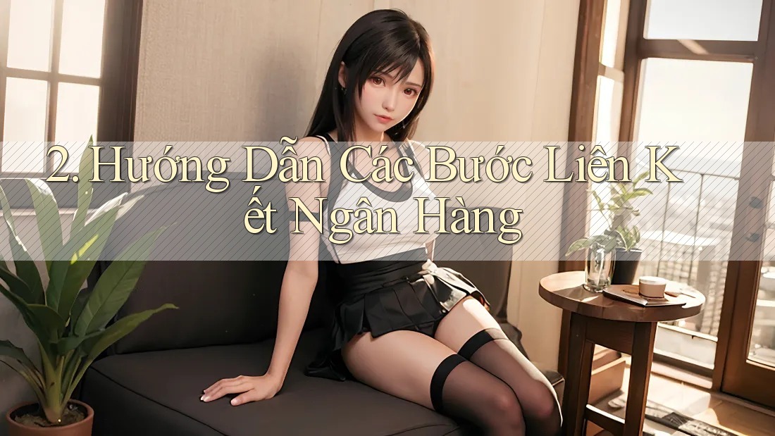 2. Hướng Dẫn Các Bước Liên Kết Ngân Hàng
