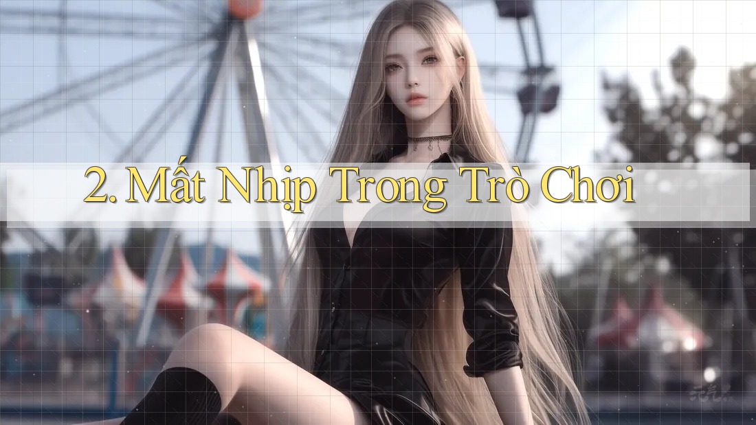 2. Mất Nhịp Trong Trò Chơi
