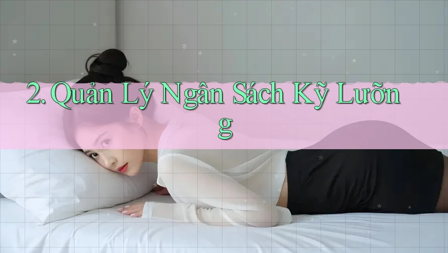 2. Quản Lý Ngân Sách Kỹ Lưỡng