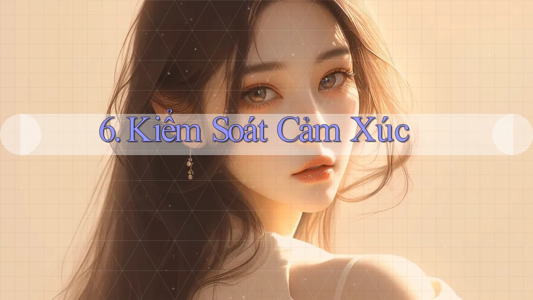 6. Kiểm Soát Cảm Xúc