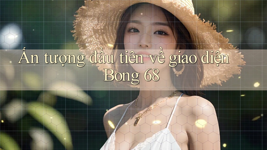 Ấn tượng đầu tiên về giao diện Bong 68