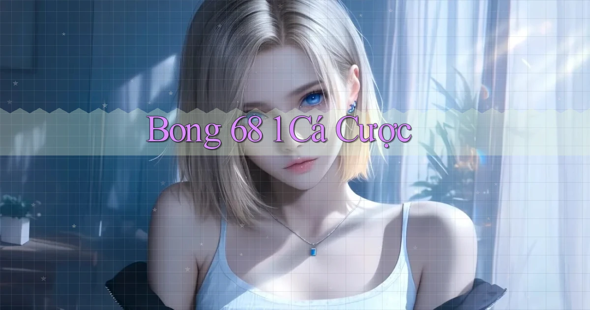 bong 68 1 cá cược