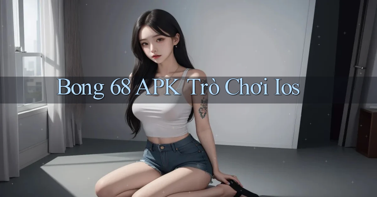bong 68 APK trò chơi ios