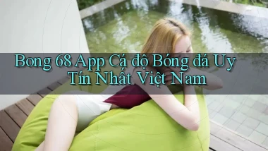 bong 68 app cá độ bóng đá uy tín nhất việt nam