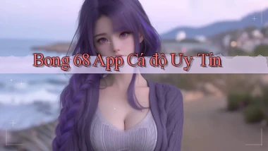 bong 68 app cá độ uy tín