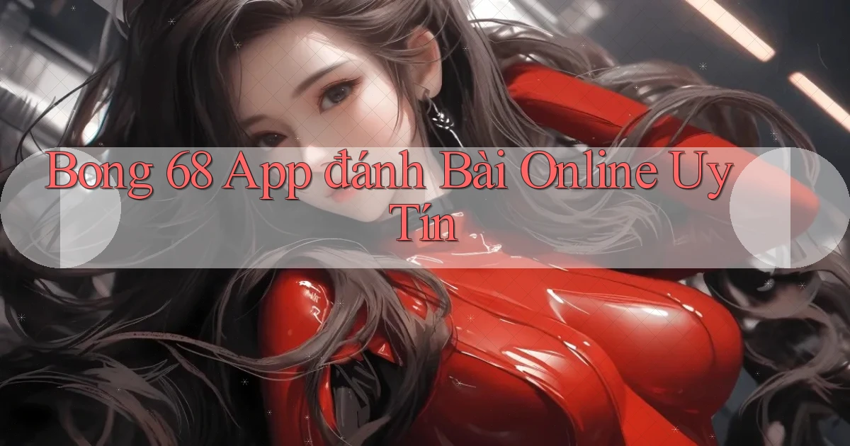 bong 68 app đánh bài online uy tín