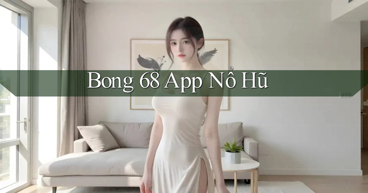 bong 68 app nổ hũ