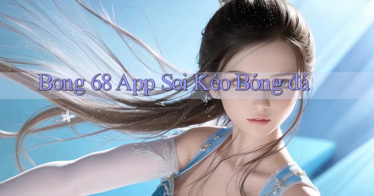 bong 68 app soi kèo bóng đá