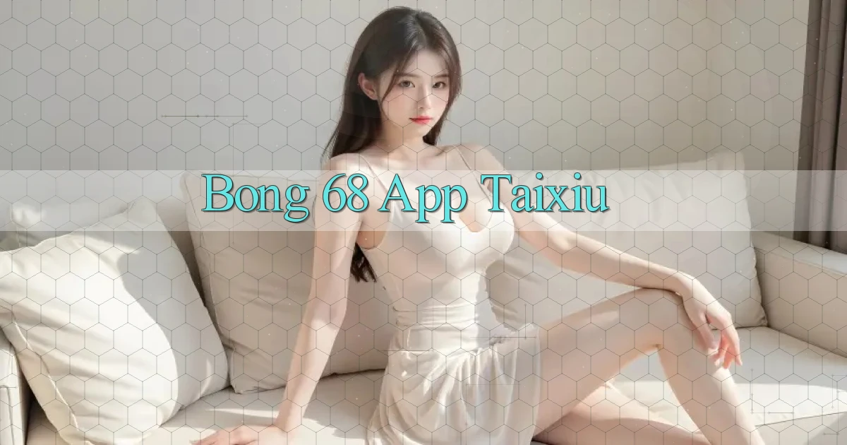 bong 68 app taixiu