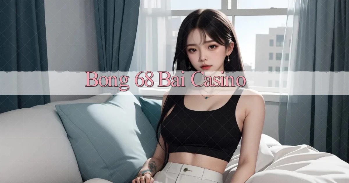 bong 68 bài casino