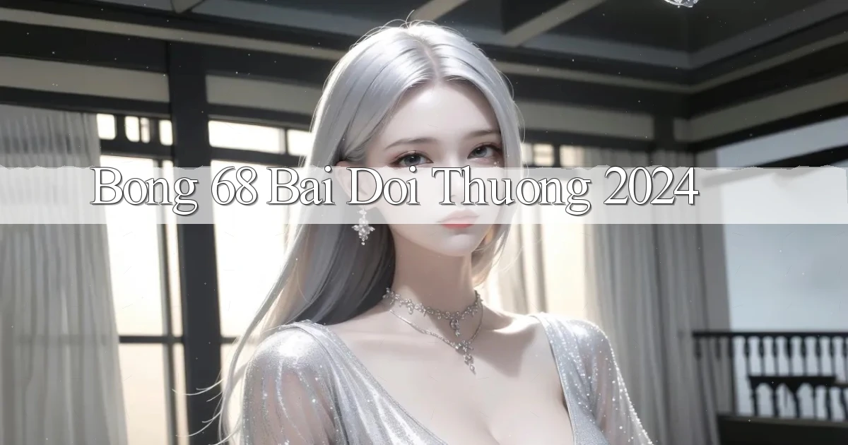 bong 68 bai doi thuong 2024