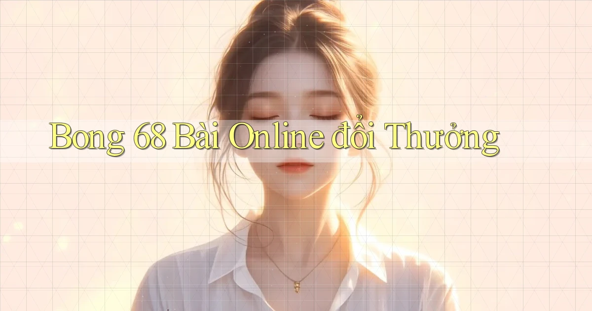 bong 68 bài online đổi thưởng