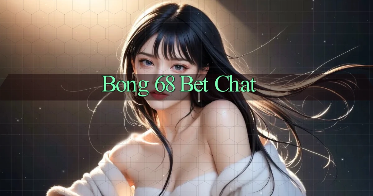 bong 68 bet chat