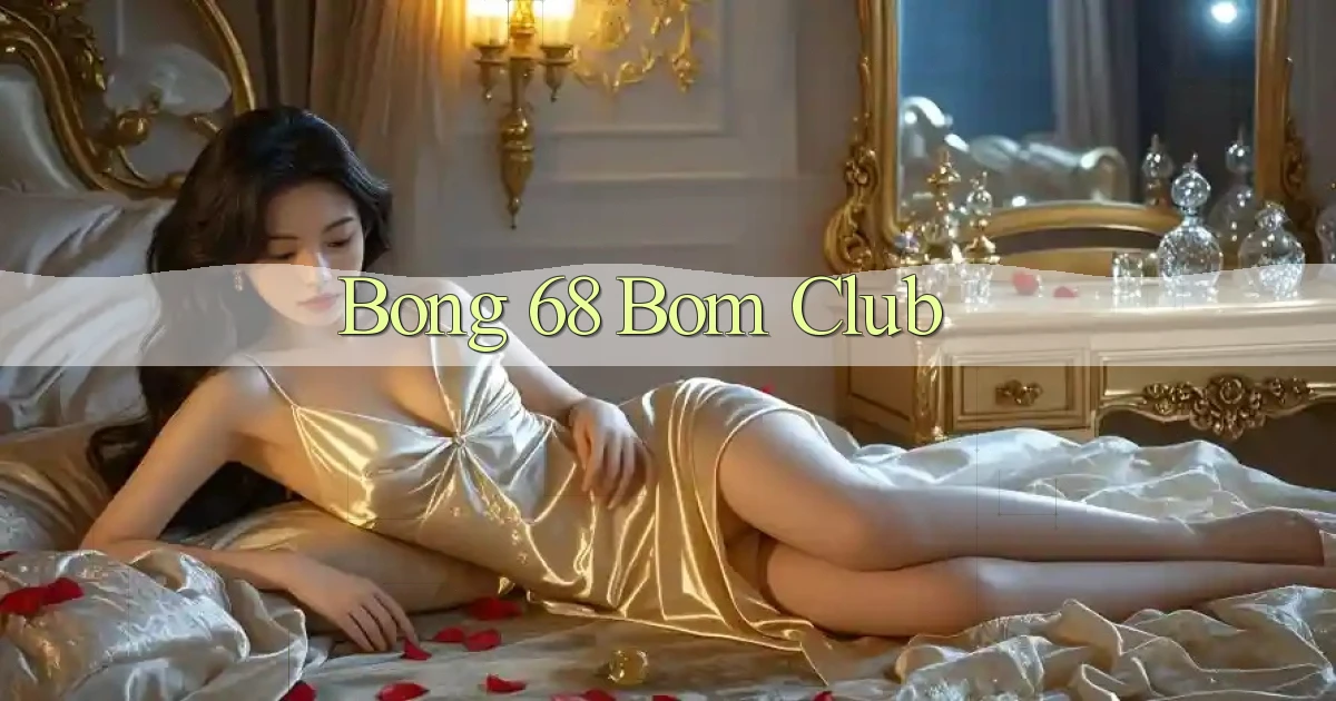 bong 68 bom club