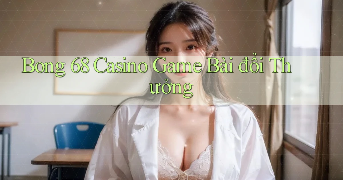 bong 68 casino game bài đổi thưởng