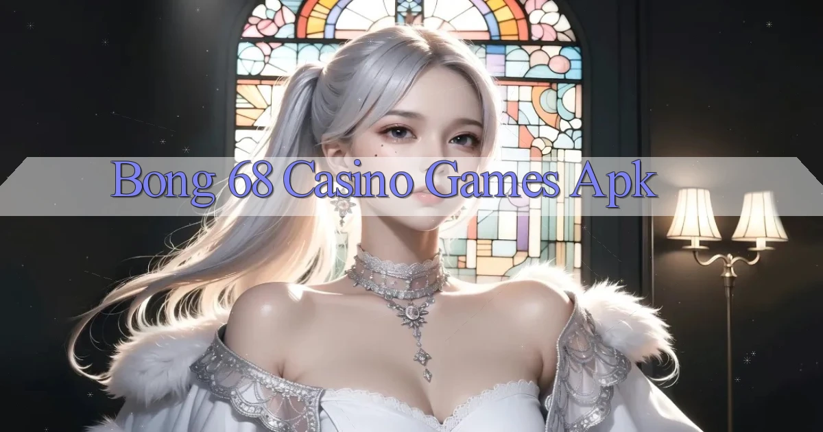 bong 68 casino games apk