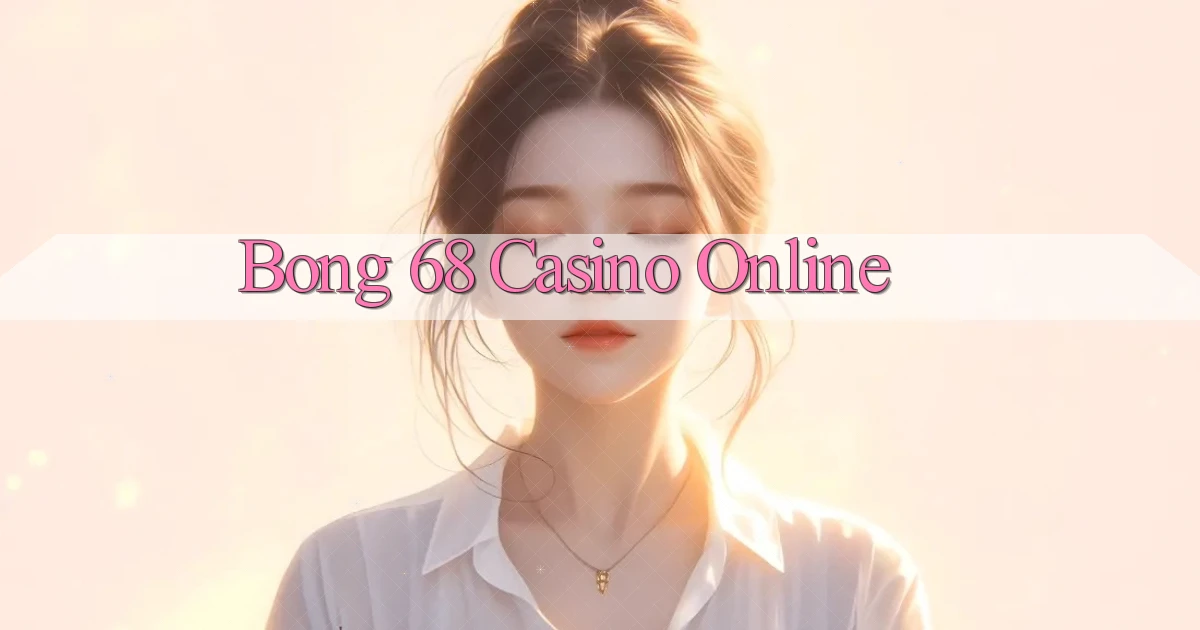 bong 68 casino online