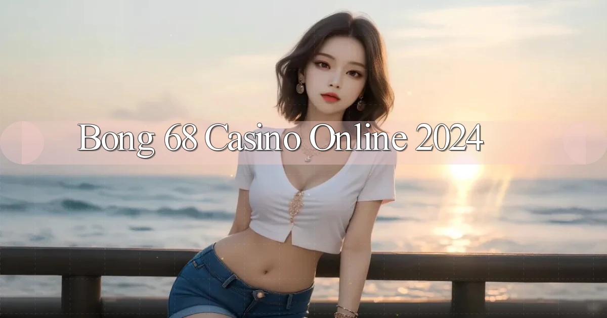bong 68 casino online 2024