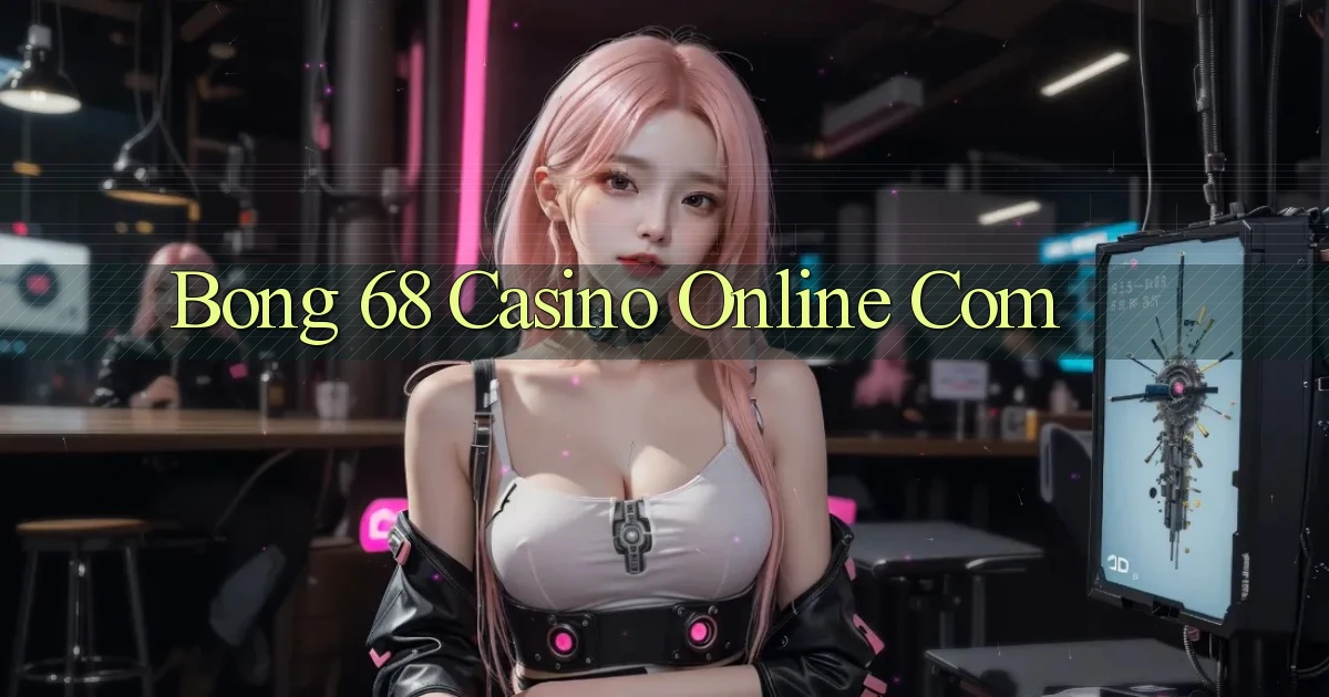 bong 68 casino online com