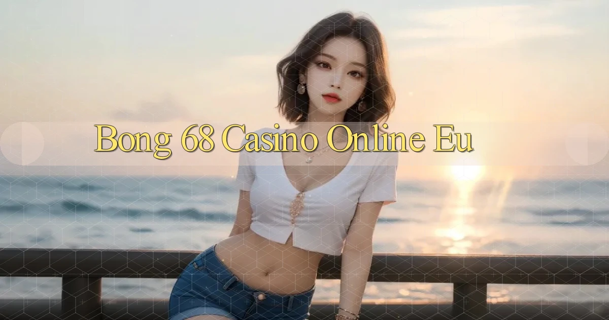 bong 68 casino online eu