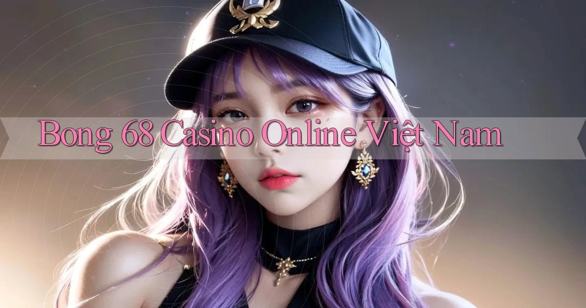 bong 68 casino online việt nam
