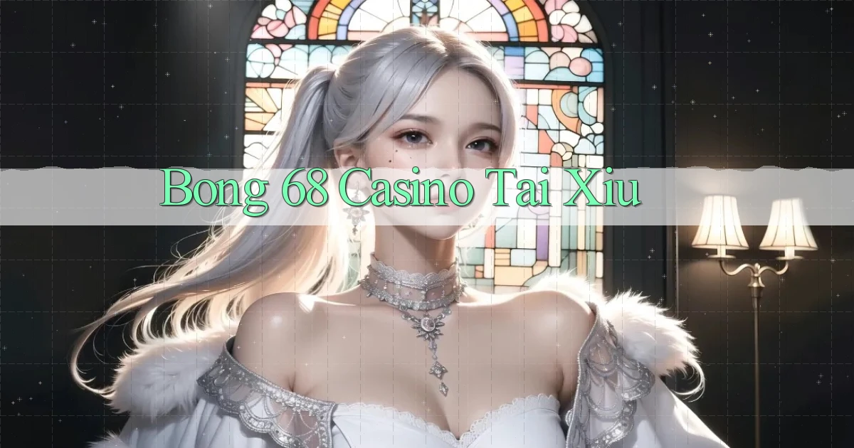 bong 68 casino tài xỉu