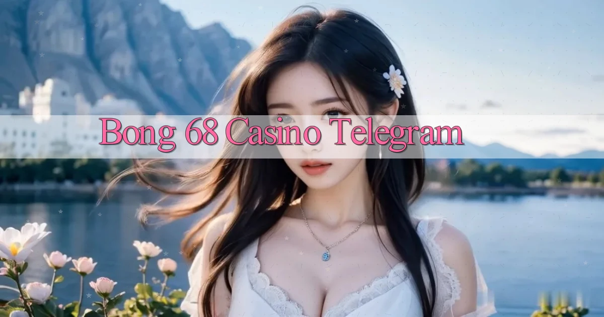 bong 68 casino telegram