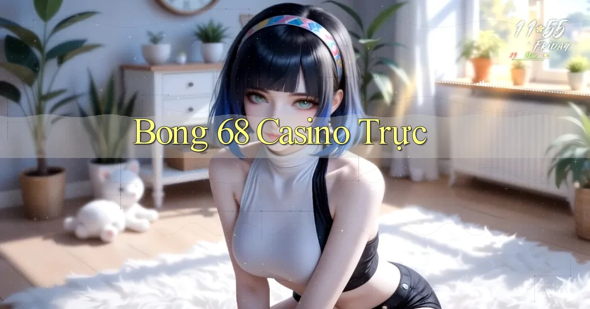 bong 68 casino trực
