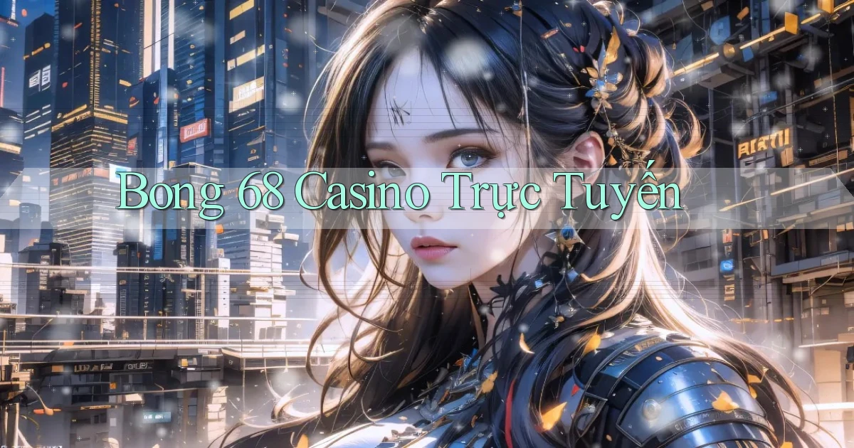 bong 68 casino trực tuyến