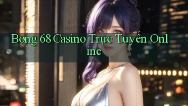 bong 68 casino trực tuyến online