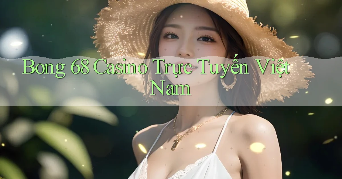 bong 68 casino trực tuyến việt nam