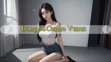 bong 68 casino venus