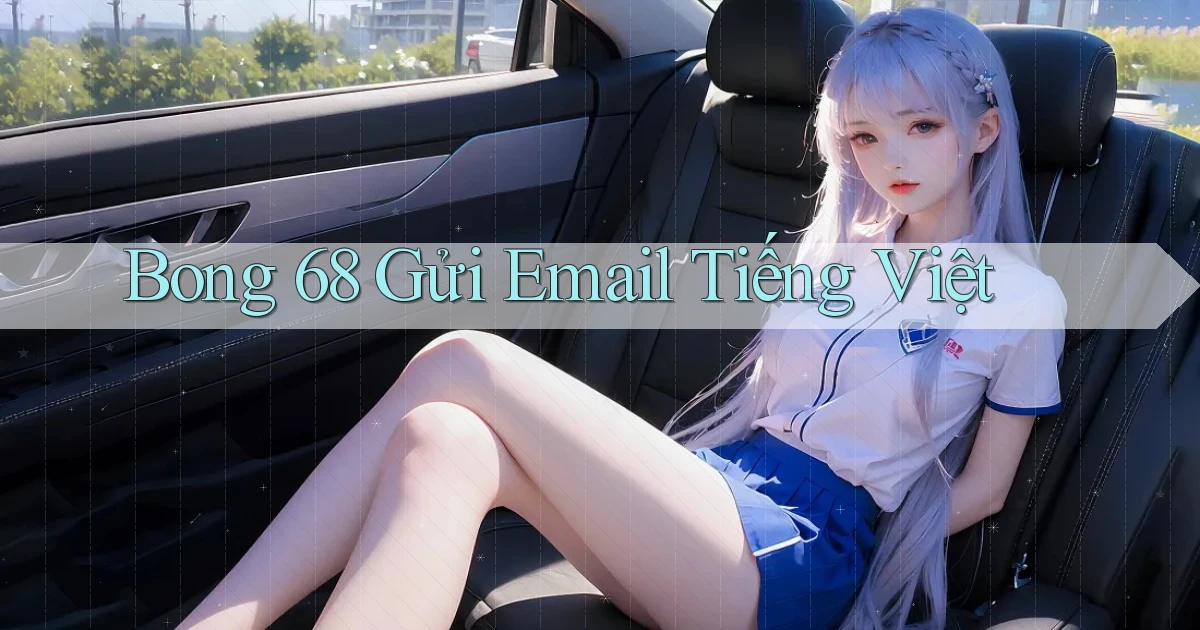 bong 68 gửi email tiếng việt