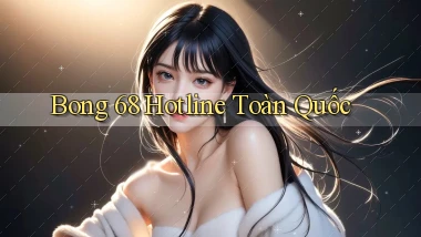 bong 68 hotline toàn quốc