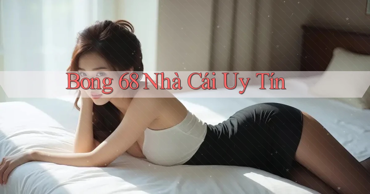 bong 68 nhà cái uy tín