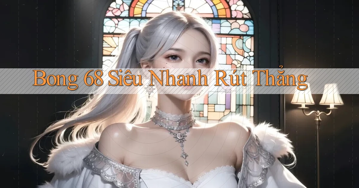 bong 68 siêu nhanh rút thẳng