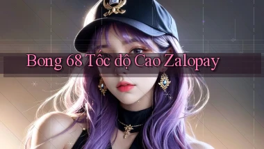 bong 68 tốc độ cao zalopay