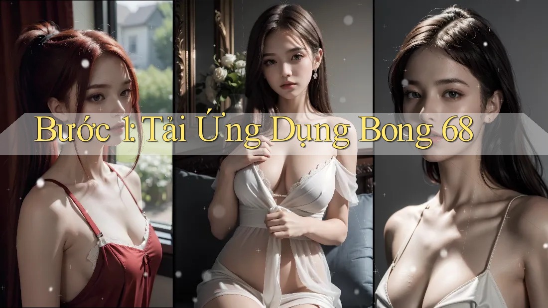 Bước 1: Tải Ứng Dụng Bong 68