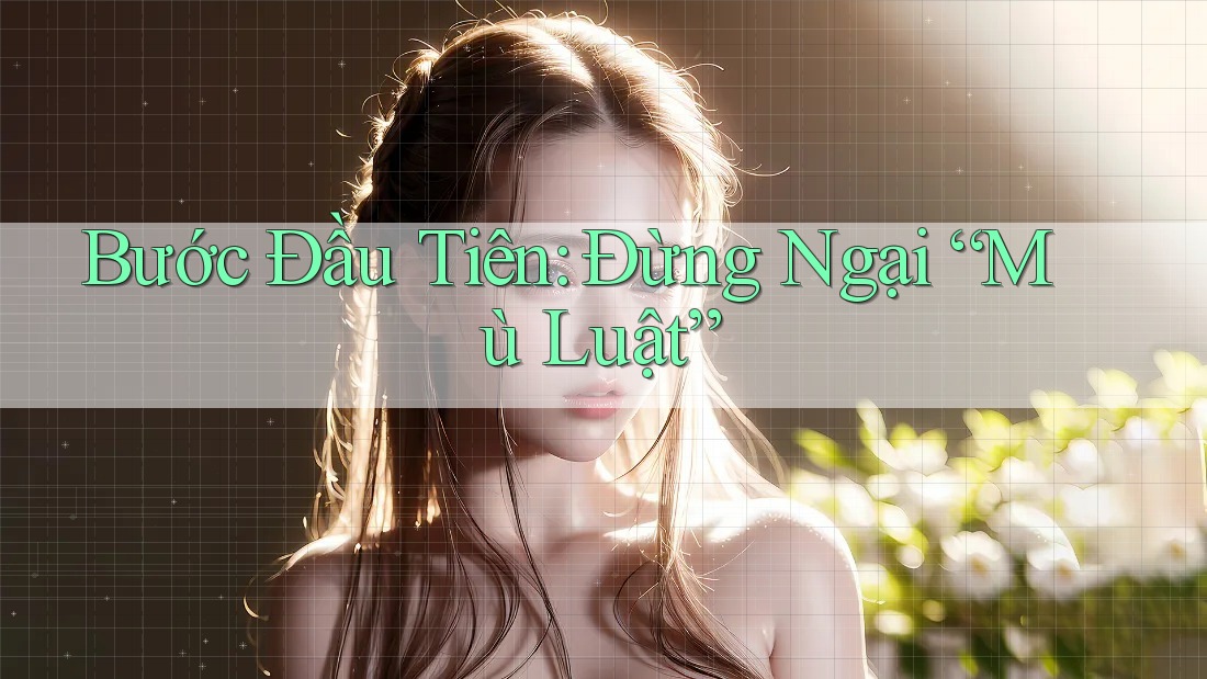Bước Đầu Tiên: Đừng Ngại “Mù Luật”
