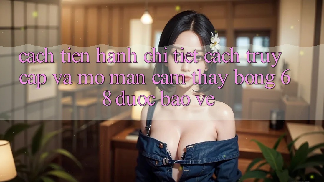 Cách tiến hành Chi Tiết Cách Truy Cập Và Mở màn Cảm thấy bong 68 Được bảo vệ