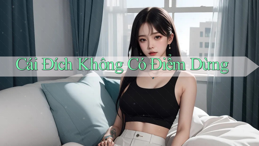 Cái Đích Không Có Điểm Dừng