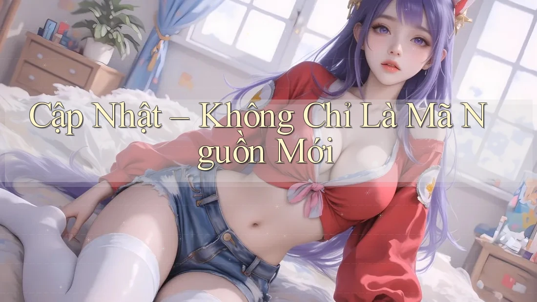 Cập Nhật – Không Chỉ Là Mã Nguồn Mới