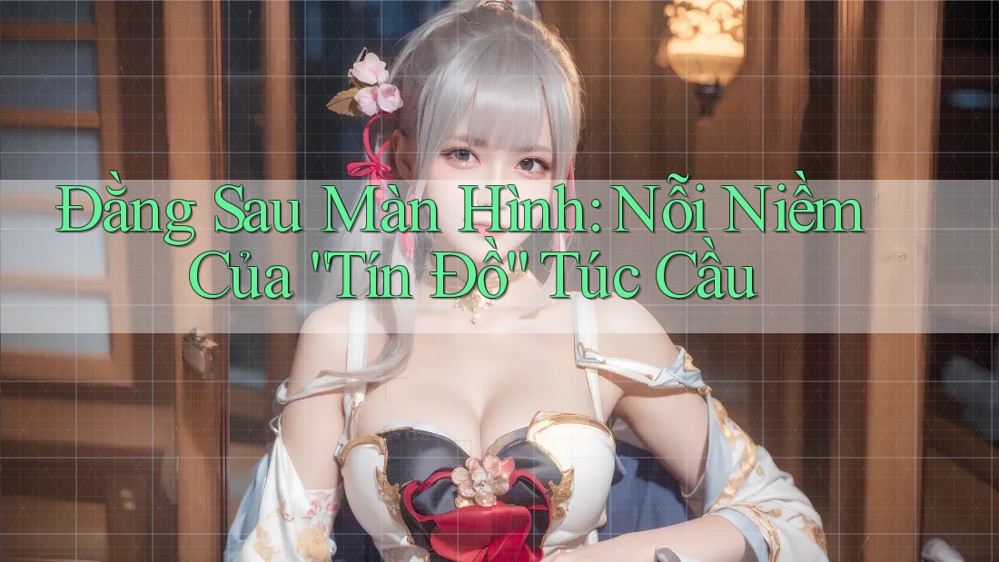 Đằng Sau Màn Hình: Nỗi Niềm Của “Tín Đồ” Túc Cầu
