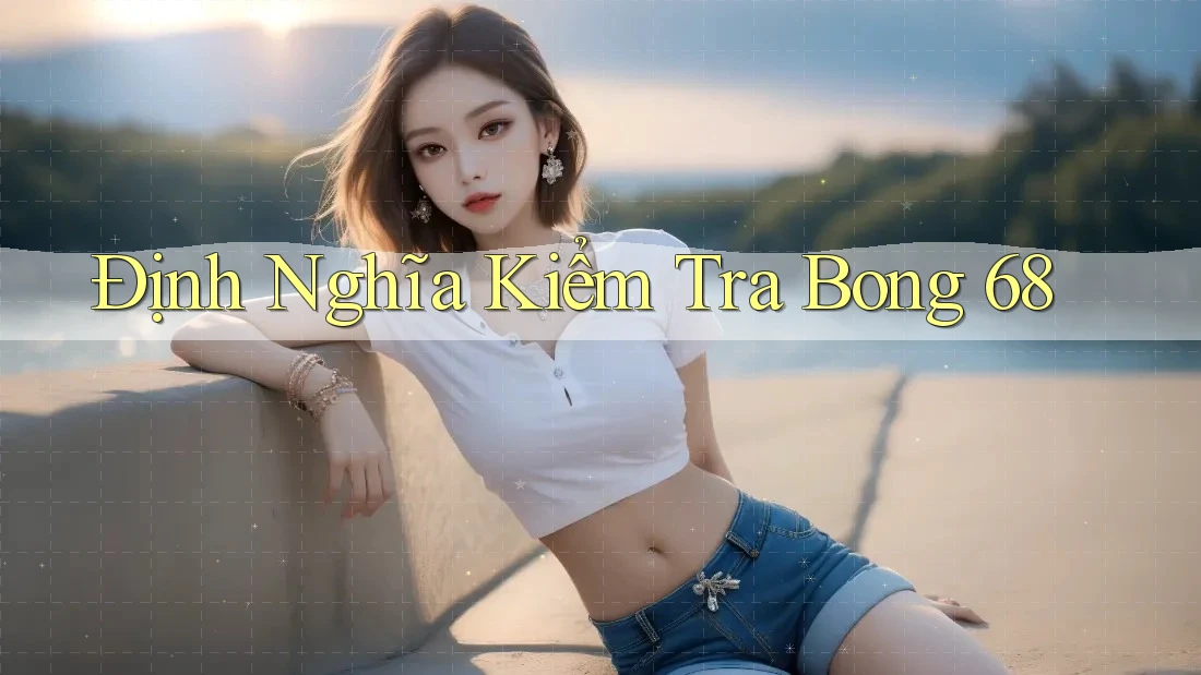Định Nghĩa Kiểm Tra Bong 68