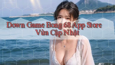 down game bong 68 app store vừa cập nhật