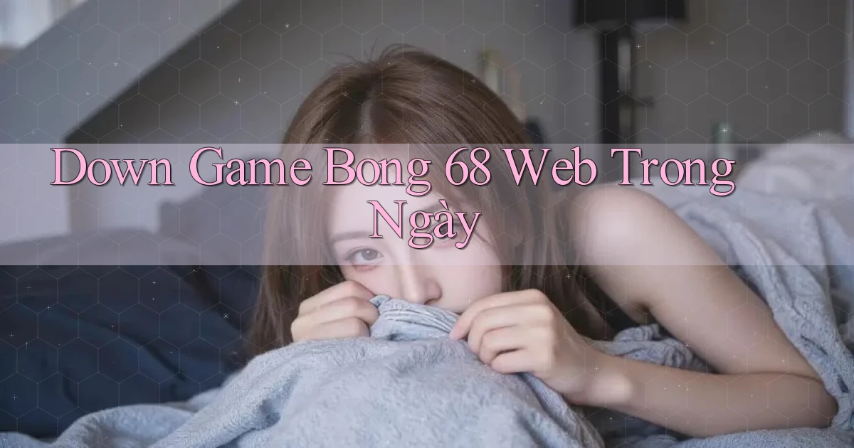 down game bong 68 web trong ngày