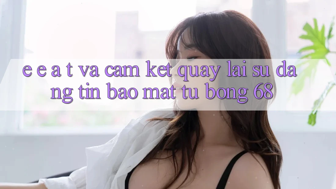 E-E-A-T và Cam Kết Quay lại Sự Đáng tin, Bảo Mật Từ bong 68