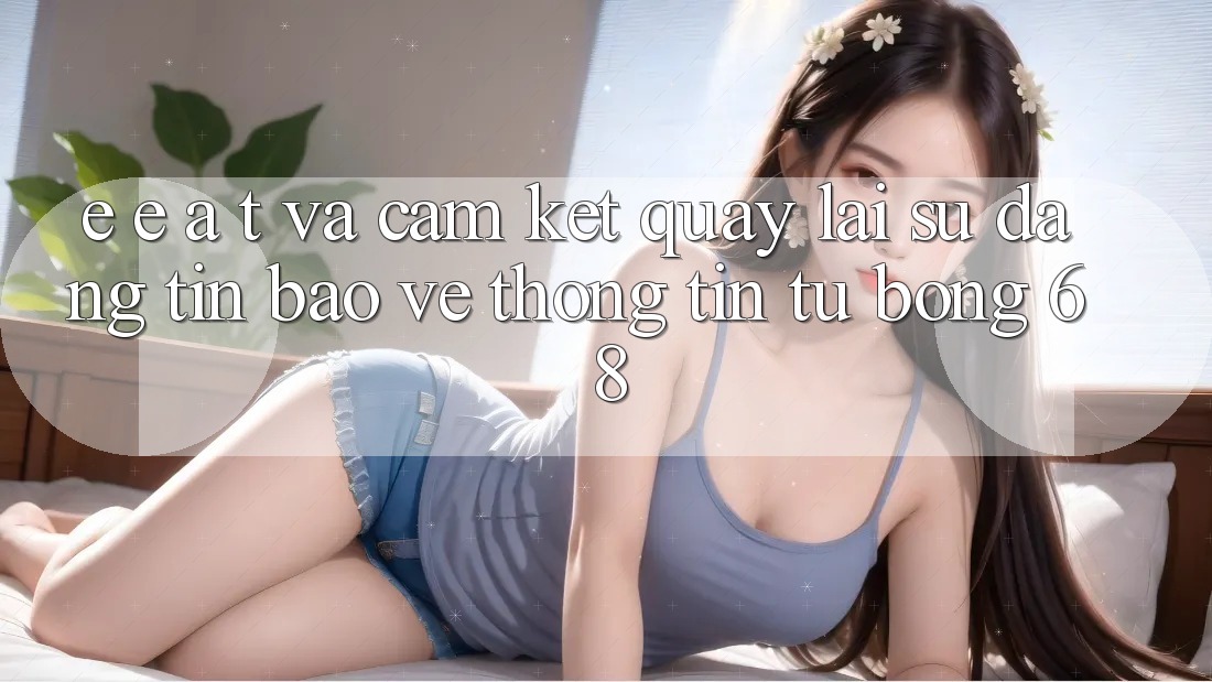 E-E-A-T và Cam Kết Quay lại Sự Đáng tin, Bảo vệ thông tin Từ bong 68