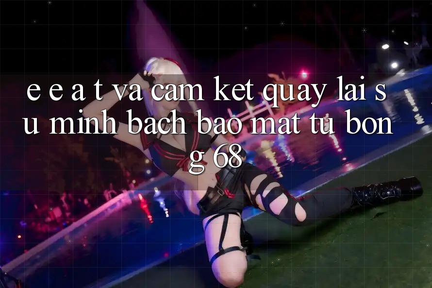 E-E-A-T và Cam Kết Quay lại Sự Minh bạch, Bảo Mật Từ bong 68